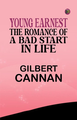 Young Earnest: The Romance of a Bad Start in Life(Paperback, Gilbert Cannan)