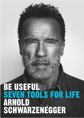 Be Useful Seven Tools for Life, English, Paperback(Paperback, Arnold Schwarzeneger)