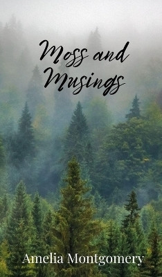 Moss and Musings(English, Hardcover, Montgomery Amelia)