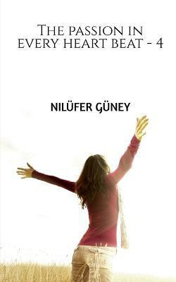 The passion in every heart beat - 4(English, Paperback, Guney Nilufer)