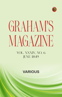 Graham's Magazine, Vol. XXXIV, No. 6, June 1849(Paperback, Various)