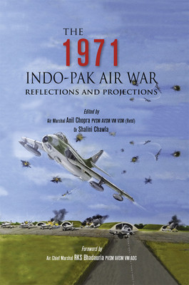 The 1971 Indo-Pak Air War: Reflections and Projections(Hardcover, Air Marshal Anil Chopra 
Dr Shalini Chawla)