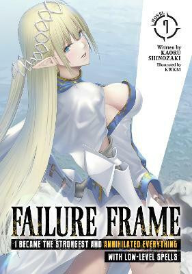Failure Frame: I Became the Strongest and Annihilated Everything With Low-Level Spells (Light Novel) Vol. 7(English, Paperback, Shinozaki Kaoru)