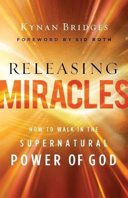 Releasing Miracles - How to Walk in the Supernatural Power of God(English, Paperback, Bridges Kynan)