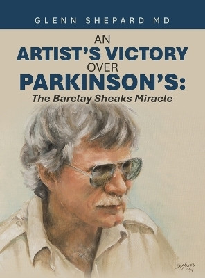 An Artist's Victory over Parkinson's(English, Hardcover, Shepard Glenn MD)