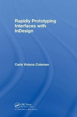 Rapidly Prototyping Interfaces with InDesign(English, Hardcover, Coleman Carla Viviana)