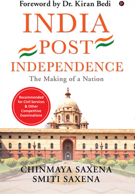 India Post Independence  - The Making of a Nation (For UPSC Civil Services & Competitive Examinations)(Hardcover, Chinmaya Saxena, Smiti Saxena)