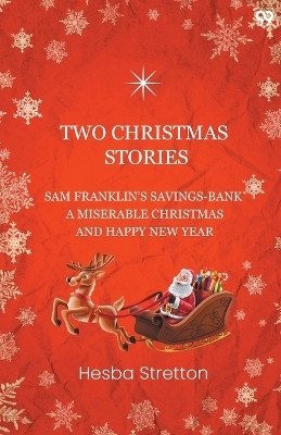Two Christmas StoriesSam Franklin's Savings-Bank A Miserable Christmas And Happy New Year (Edition1)(English, Paperback, Stretton Hesba)