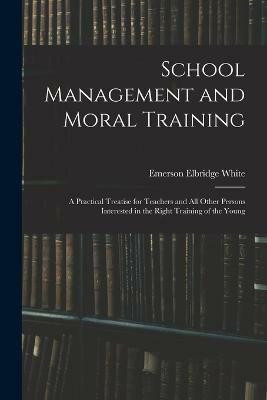 School Management and Moral Training(English, Paperback, White Emerson Elbridge)