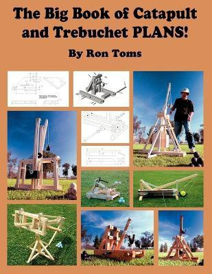 The Big Book of Catapult and Trebuchet Plans!(English, Paperback, Toms Ron L)