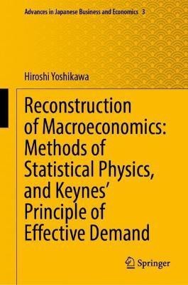 Reconstruction of Macroeconomics: Methods of Statistical Physics, and Keynes' Principle of Effective Demand(English, Hardcover, Yoshikawa Hiroshi)