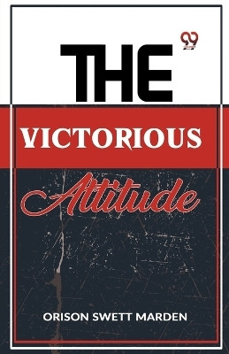 The Victorious Attitude(English, Paperback, Marden Orison Swett)