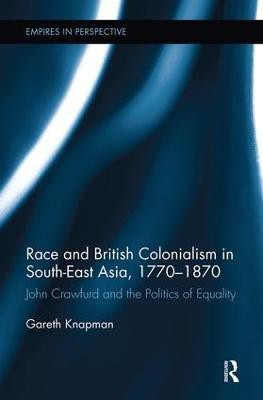 Race and British Colonialism in Southeast Asia, 1770-1870(English, Paperback, Knapman Gareth)