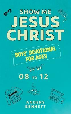 Show Me Jesus Christ(English, Paperback, Bennett Anders)