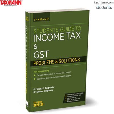 Taxmann's Students' Guide to Income Tax & GST | Problems & Solutions | AY 2025-26 – Delivering a Three-tiered Framework—Concise Provisions | Solved Problems | Model Exercises(Paperback, Dr. Vinod K Singhania, Dr. Monica Singhania)