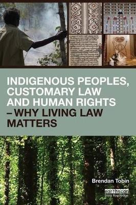 Indigenous Peoples, Customary Law and Human Rights - Why Living Law Matters(English, Paperback, Tobin Brendan)