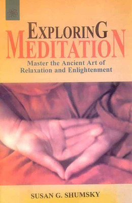 Exploring Meditation: Master the Ancient Art of Relaxation and Enlightenment(Paperback, Susan G. Shumsky)
