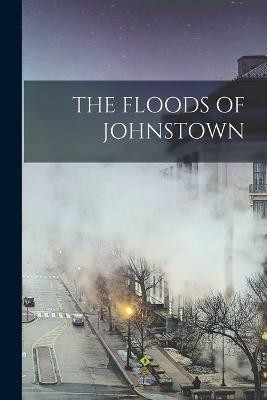 The Floods of Johnstown(English, Paperback, Anonymous)
