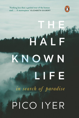 The Half Known Life(English, Hardcover, Iyer Pico)