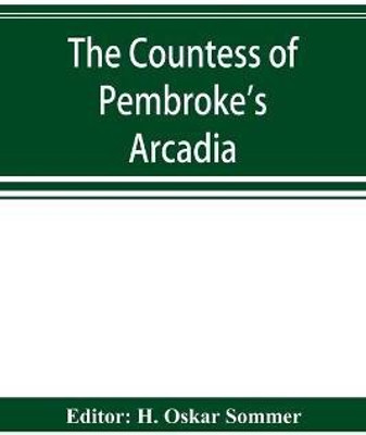 The Countess of Pembroke's Arcadia. The Original quarto edition (1590) in photographic facsimile, with a bibliographical introduction(English, Paperback, unknown)