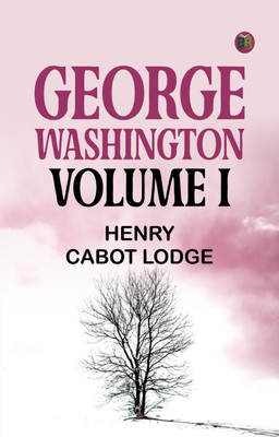 George Washington, Volume I(Paperback, Henry Cabot Lodge)
