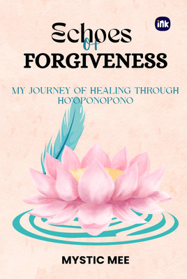 Echoes of Forgiveness : My Journey of Healing through Ho'oponopono(Paperback, Mystic Mee)