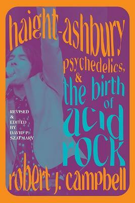 Haight-Ashbury, Psychedelics, and the Birth of Acid Rock(English, Paperback, Campbell Robert J.)