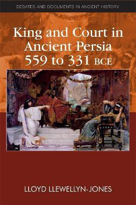 King and Court in Ancient Persia 559 to 331 BCE(English, Paperback, Llewellyn-Jones Lloyd)