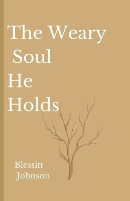 The Weary Soul He Holds(English, Paperback, Johnson Blessitt A)