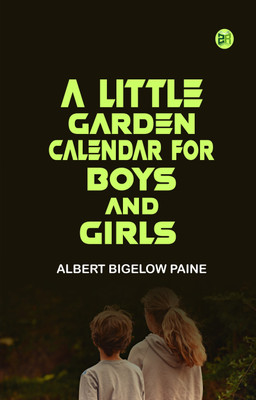 A Little Garden Calendar for Boys and Girls(Paperback, Albert Bigelow Paine)