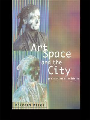 Art, Space and the City(English, Paperback, Miles Malcolm)