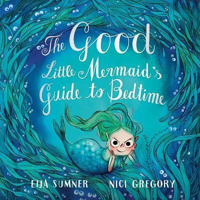 The Good Little Mermaid's Guide to Bedtime(English, Hardcover, Sumner Eija)