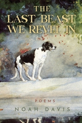 The Last Beast We Revel In(English, Paperback, Davis Noah)