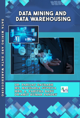 Data Mining and Data Warehousing(Paperback, Dr Parijat Saurabh Ms. Macharla supriya Mrs. A. Faritha banu Dr.Amit Kumar Pandey)