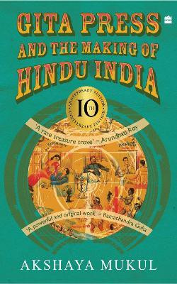Gita Press and the Making of Hindu India - 10th Anniversary Edition(English, Paperback, Mukul Akshaya)