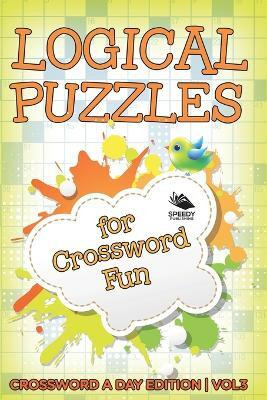 Logical Puzzles for Crossword Fun Vol 3(English, Paperback, Speedy Publishing LLC)