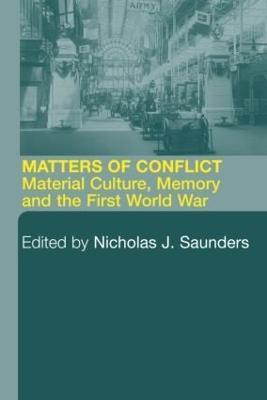 Matters of Conflict  - Material Culture, Memory and the First World War(English, Paperback, Saunders Nicholas J.)