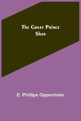 The Great Prince Shan(English, Paperback, Phillips Oppenheim E)