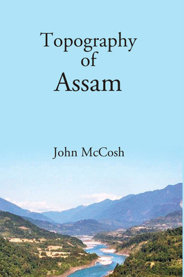 Topography of Assam(Paperback, John McCosh)