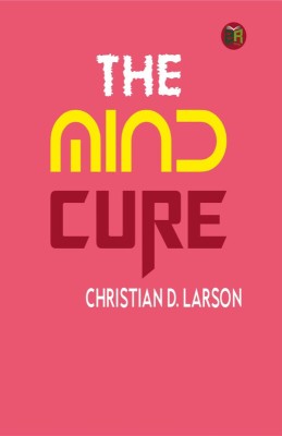 The Mind Cure(Paperback, Christian D. Larson)