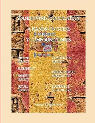 Spanish Verb Conjugation: A Hands-On Guide to the 7 Compound Tenses(English, Paperback, Ford Brian)