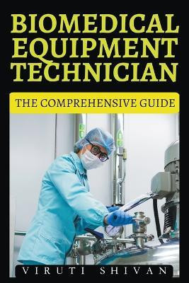 Biomedical Equipment Technician - The Comprehensive Guide(English, Paperback, Shivan Viruti)