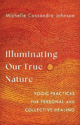 Illuminating Our True Nature(English, Paperback, Johnson Michelle Cassandra)