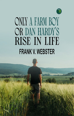 Only a Farm Boy Or Dan Hardy’s Rise in Life(Paperback, FRANK V. WEBSTER)