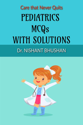 PEDIATRICS MCQs WITH SOLUTIONS(English, Paperback, Nishant Bhushan)