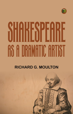 Shakespeare as a Dramatic Artist(Paperback, Richard G. Moulton)