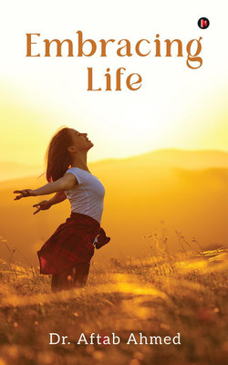 Embracing Life(English, Paperback, Dr. Aftab Ahmed)
