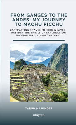From Ganges to the Andes: My Journey to Machu Picchu Dust Jacket(Hardcover, Tarun Majumder)