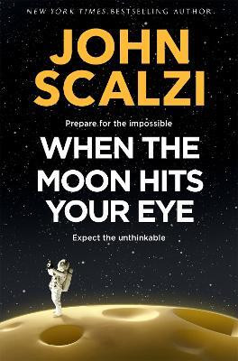 When the Moon Hits Your Eye(English, Paperback, Scalzi John)