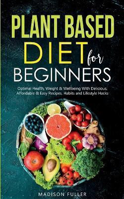 Plant Based Diet for Beginners(English, Paperback, Fuller Madison)